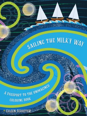 cover image of Sailing the Milky Way, a Passport to the Unimagined Coloring Book